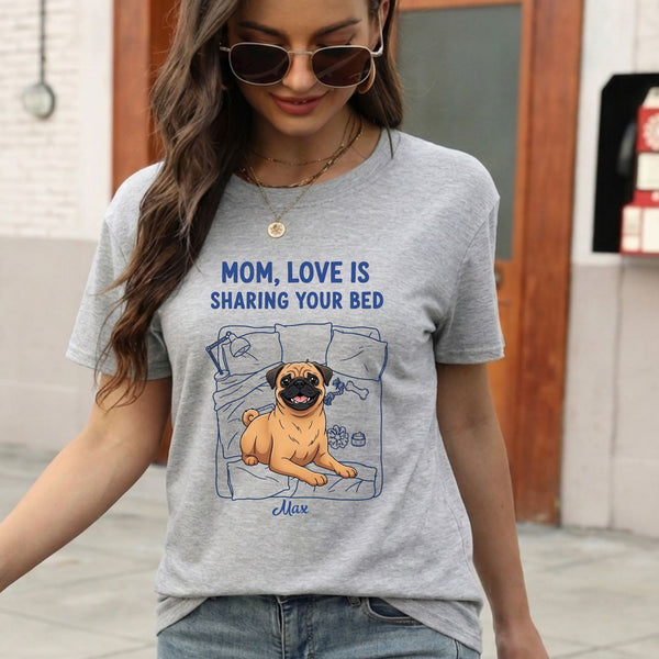 Funny Personalized Dog Mom T-shirt, Love is Sharing Your Bed FSDM42