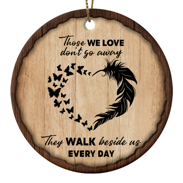 Memorial Christmas Ornament Those We Love Don't Go Away For Loss of Loved One MC69
