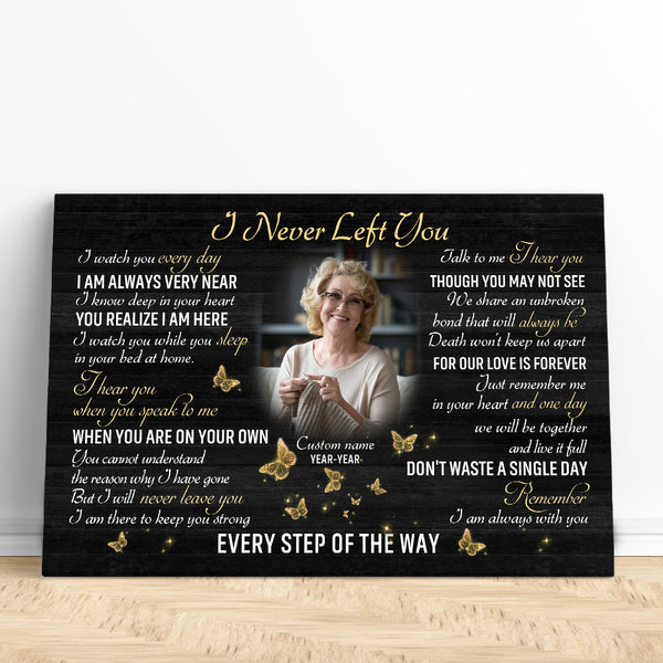 I Never Left You Memorial Canvas Gifts, Personalized Sympathy Gift For Loss Of Loved One NXM147