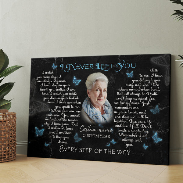 I Never Left You Memorial Canvas Gifts| Sympathy Gifts for Loss of Loved Ones In Memory NXM167