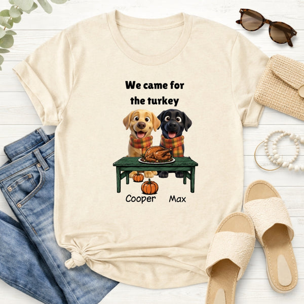 Custom Dogs Thanksgiving T-Shirt, We Came For The Turkey Funny Personalized Pet Shirt FSDM70
