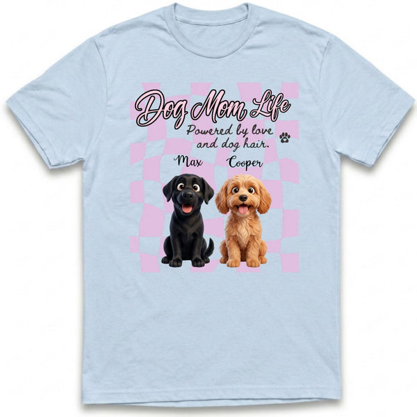 Dog Mom Life Powered by Love and Dog Hair Custom Personalized Dogs T-shirt for Dog Mom FSDM44