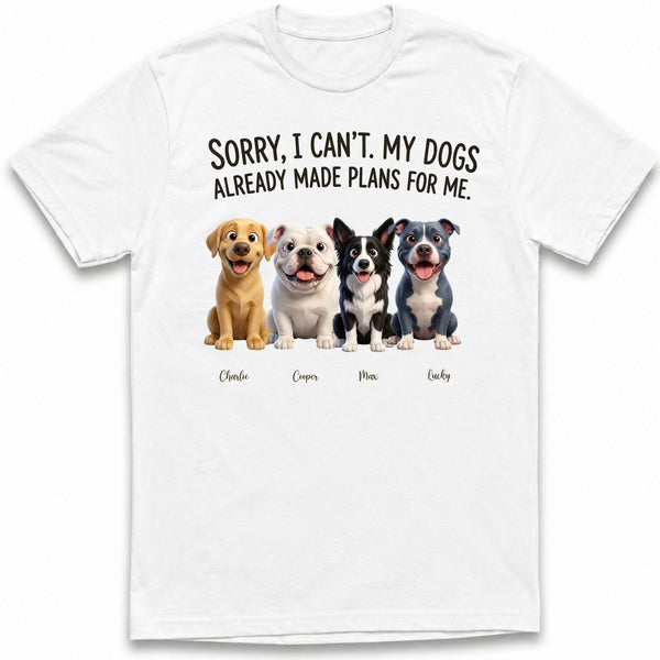 My Dogs Already Made Plans for Me Funny Custom Personalized Dogs T-shirt for Dog Mom, Dog Dad FSDM23