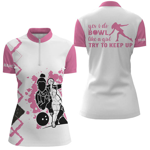 Quarter Zip pink bowling shirts for women Custom name yes I do bowl like a girl, try to keep up NQS4559