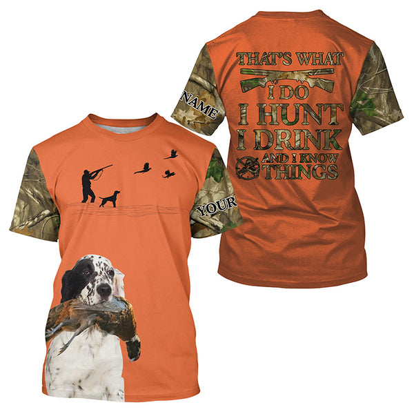 "I hunt I drink and I know things" orange hunting Shirts with English Setter dog FSD4047