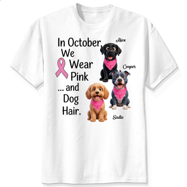 Breast Cancer Awareness We Wear Pink and Dog Hair Custom Dogs T-shirt FSDM38