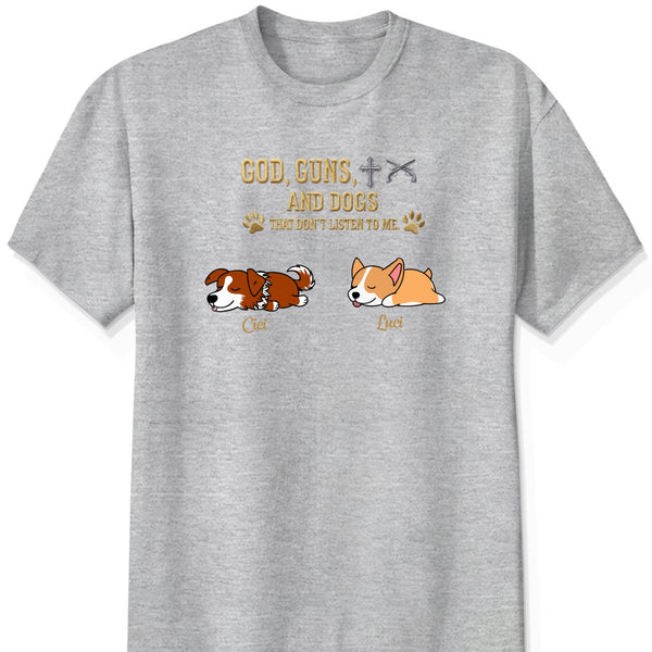 God & Dogs – Funny Personalized Dog Owner Shirt – Dogs That Don’t Listen To Me FSDM1