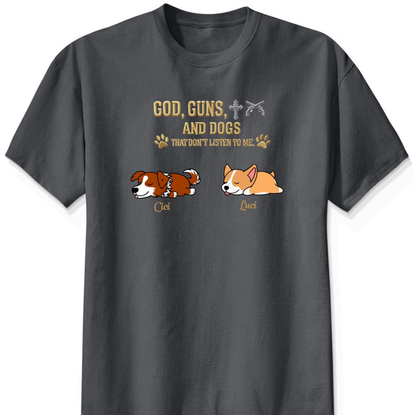 God & Dogs – Funny Personalized Dog Owner Shirt – Dogs That Don’t Listen To Me FSDM1