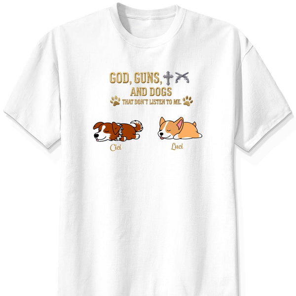 God & Dogs – Funny Personalized Dog Owner Shirt – Dogs That Don’t Listen To Me FSDM1