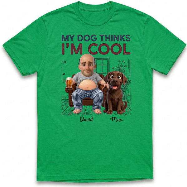 My Dog Thinks I'm Cool Funny Custom Personalized Beer belly Man and Dogs T-shirt FSDM12