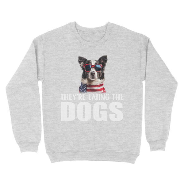 They're eating the dogs Unisex Sweatshirt - Gift for dog lovers