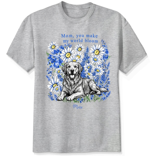 Mom You Make My World Bloom Floral Custom Personalized Dog Mom T-Shirt FSDM47