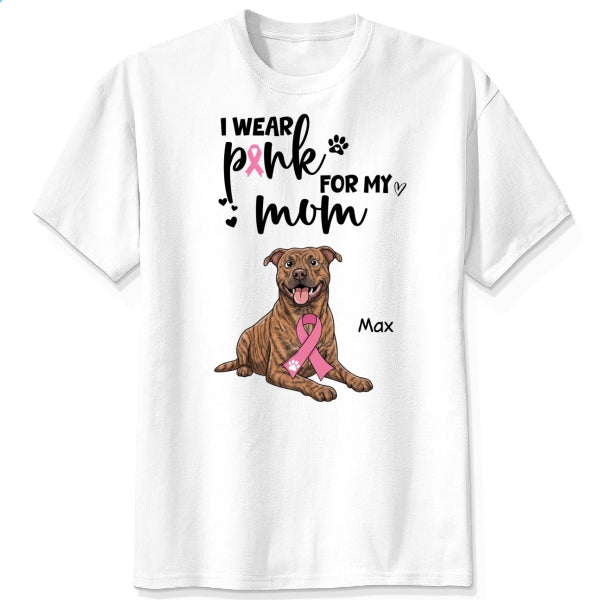Breast Cancer Awareness I Wear Pink for My Mom Custom Dogs Shirt for Dog Mom FSDM35