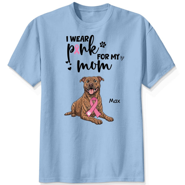 Breast Cancer Awareness I Wear Pink for My Mom Custom Dogs Shirt for Dog Mom FSDM35