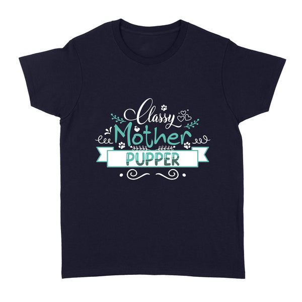 Classy Mother Pupper Dog Lover T-shirt for Women| Dog Mom Gift, Dog Mother| JTSD176 A02M05