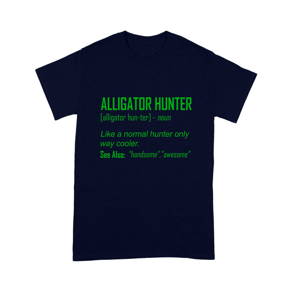 Alligator Hunter "Like a normal hunter only way cooler" Funny hunting shirt Standard T-shirt FSD2419D08