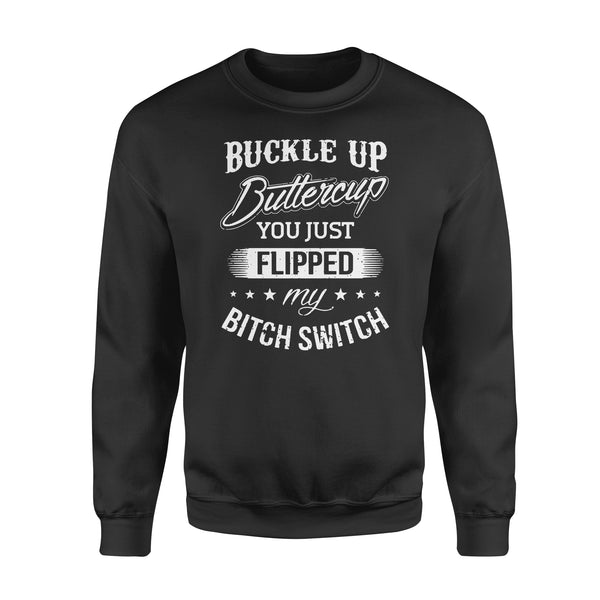 Buckle up Buttercup You just Flipped my Bitch Switch - Standard Crew Neck Sweatshirt