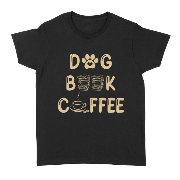 Dog Lover T-shirt for Women| Dogs Books Coffee, Dog Mom Gift, Dog Mother, Dog Mama| JTSD180 A02M05