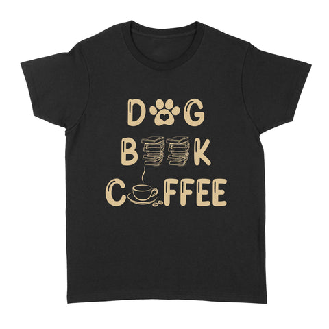 Dog Lover T-shirt for Women| Dogs Books Coffee, Dog Mom Gift, Dog Mother, Dog Mama| JTSD180 A02M05