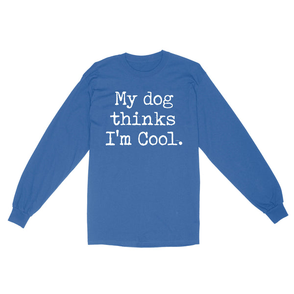 Funny "My Dog Thinks Im Cool" shirt for Dog Owners Standard Long Sleeve FSD2433D03