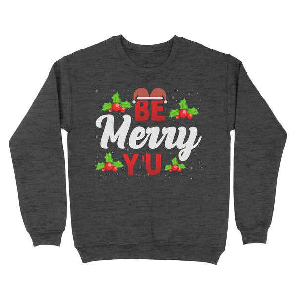 Merry Christmas Be Merry U Christmas Sweatshirt, Xmas presents FFS - IPHW1909