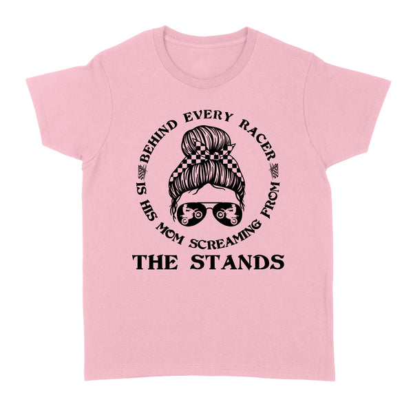 Behind Every Racer Is His Mom Screaming from The Stands, Funny Motocross Mom Shirt Mother's Day Gift| NMS349B A01