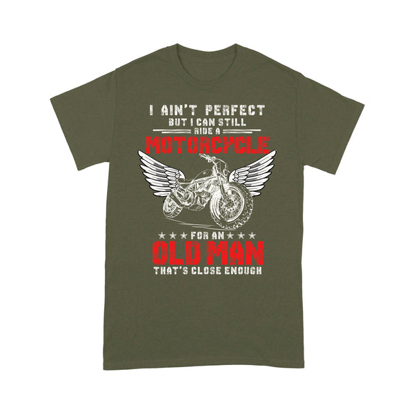 I Ain't Perfect But I Ride Motorcycle - Biker T-shirt, Cool Rider Shirt for Dad, Grandpa, Brother, Husband| NMS01 A01