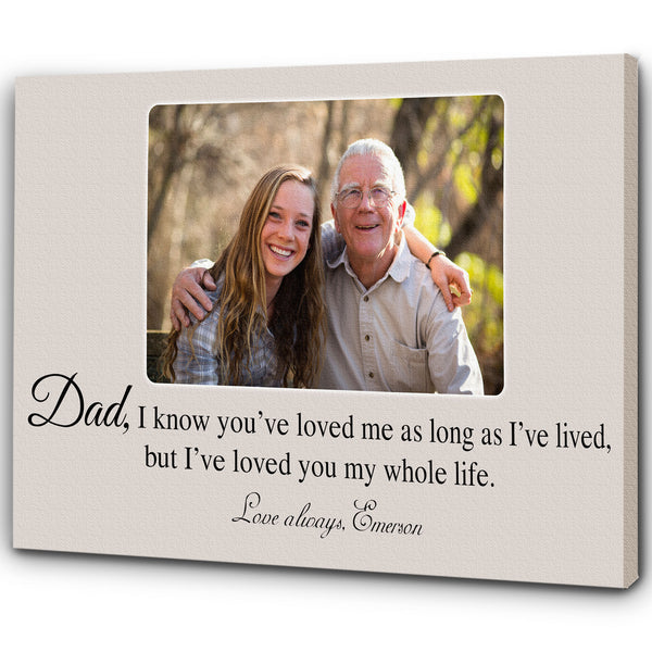 Dad Canvas| I Loved You My Whole Life Daddy Photo Wall Art| Custom Gift for Father on Christmas, Birthday, Thanksgiving, Wedding| Dad Gift Sentiment Gift for Dad on Father's Day| JC722