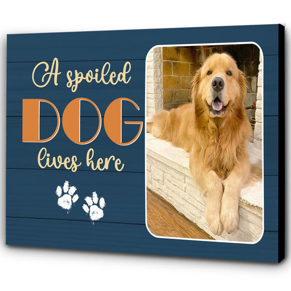 Personalized Dog Canvas| A Spoiled Dog Lives Here Custom Dog Photo Wall Art| Dog Lover Gift Dog Sign| JCD804