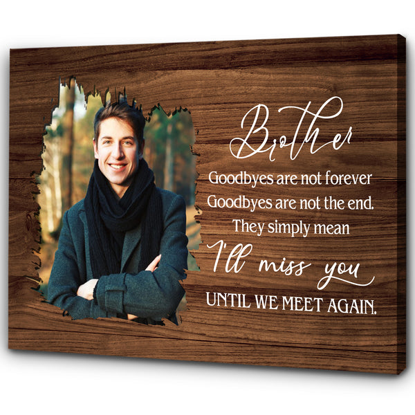 Brother Remembrance Personalized Canvas - Goodbyes Are Not Forever, Brother Memorial Sympathy Gifts| N2613