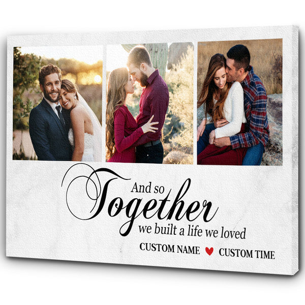 Anniversary Canvas - And So Together We Built A Life Custom Photo Collage Canvas - Gift for Husband Gift for Wife Gift for Couple on Christmas Birthday Valentine Wedding - JC468