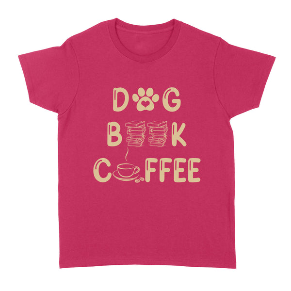 Dog Lover T-shirt for Women| Dogs Books Coffee, Dog Mom Gift, Dog Mother, Dog Mama| JTSD180 A02M05