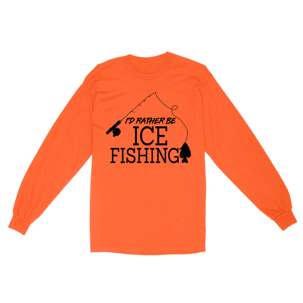 I'd rather be Ice fishing crappie Ice Hole Fish Frozen Winter Snow Angling D02 NQS2506 Standard Long Sleeve