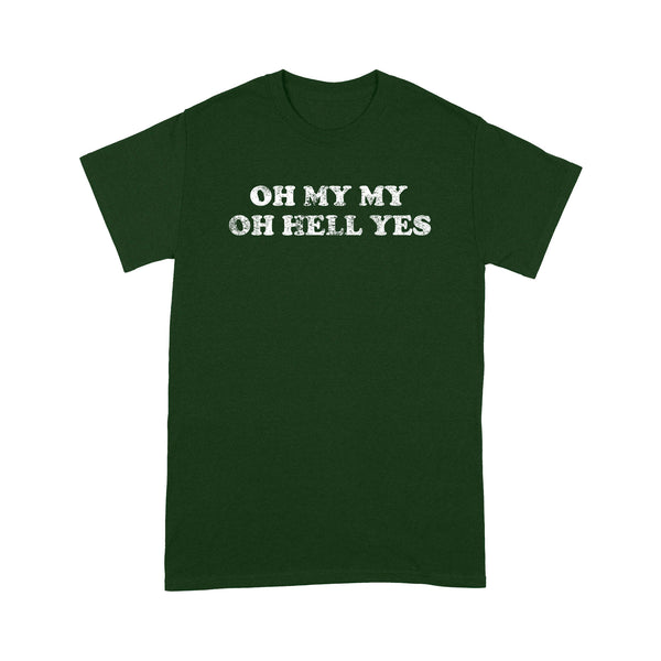 OH MY MY OH HELL YES - Standard T-shirt