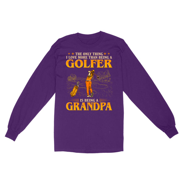 Grandpa Golf shirt - The only thing I love more than being a golfer is being a grandpa D02 NQS3441 Long Sleeve