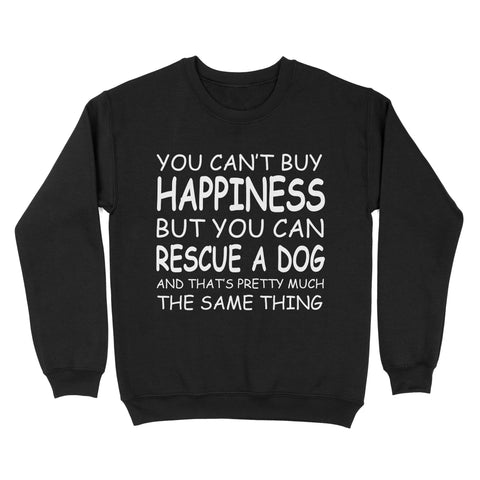 "You Can't Buy Happiness But You Can Rescue a Dog" Standard Sweatshirt FSD2444D02