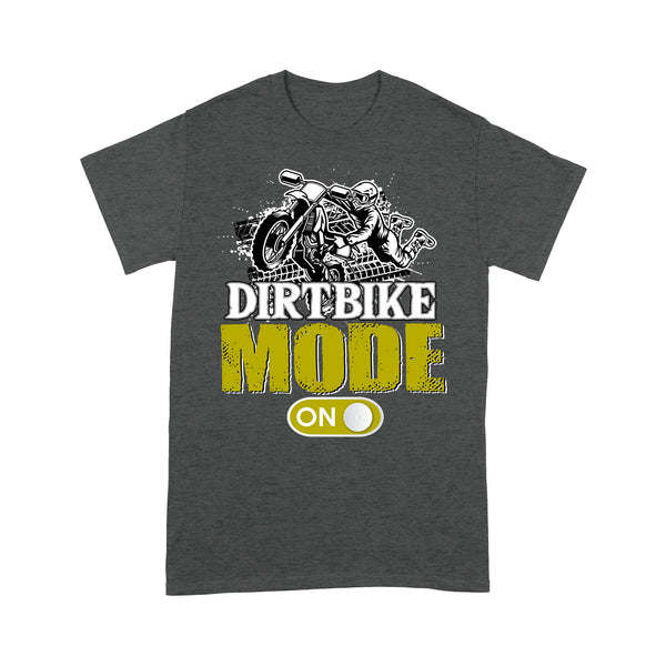 Funny Dirt Bike Men T-shirt - Dirtbike Mode On - Cool Motocross Biker Tee, Off-road Dirt Racing Gift for Him| NMS217 A01