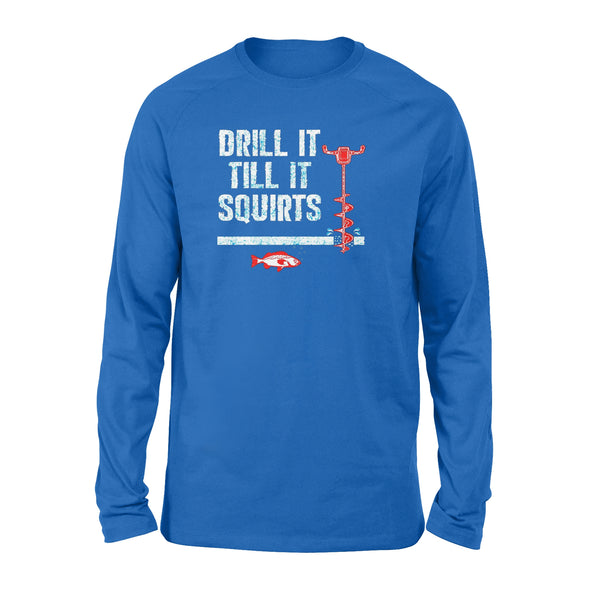 Drill it till it squirts ice fishing shirt D08 NQS1368 - Standard Long Sleeve
