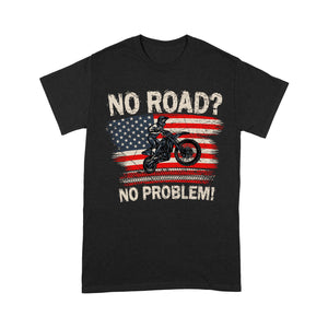 Funny Dirt Bike Men T-shirt - No Road? No Problem - Cool Biker Tee, Extreme Motocross Racing Shirt| NMS256 A01