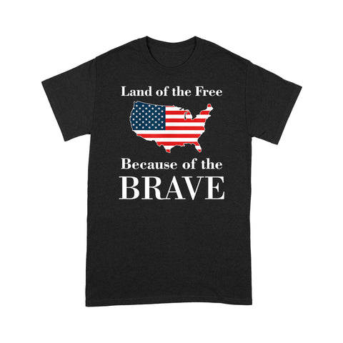 Land of the Free Because of the Brave - Standard T-shirt