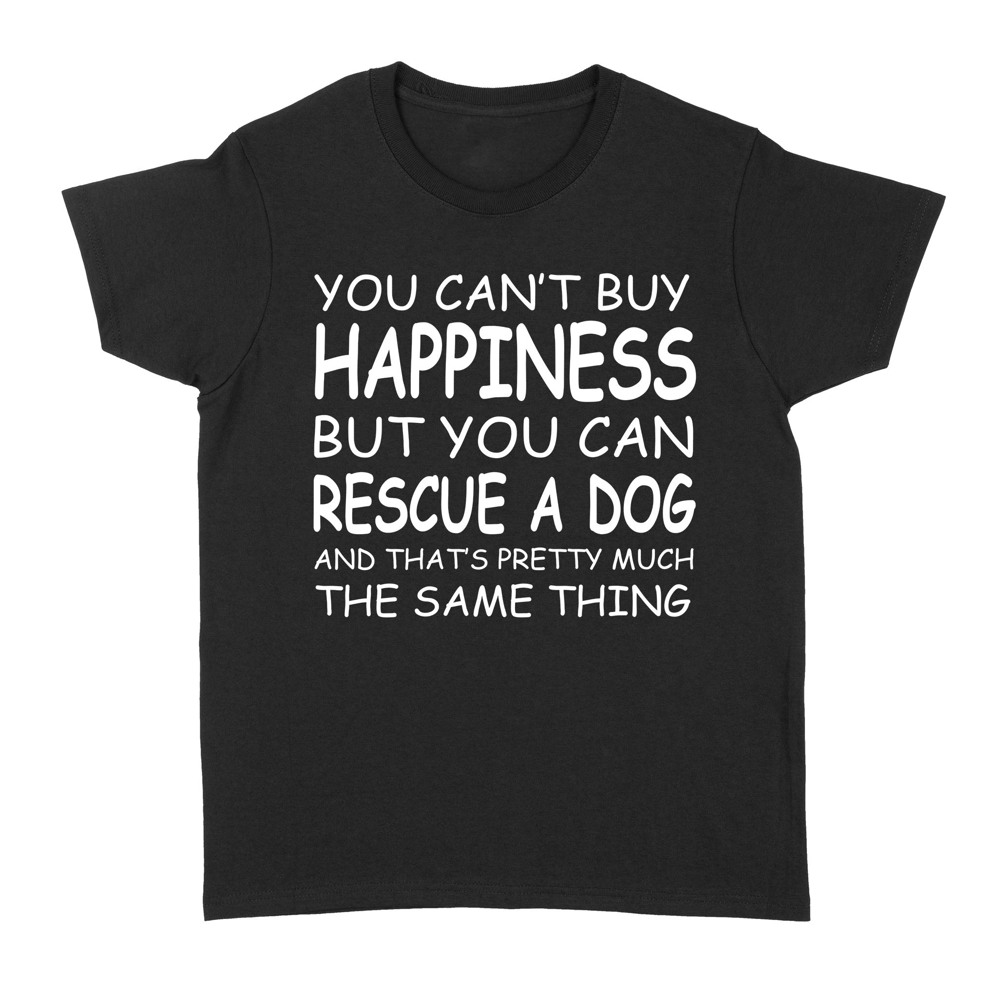 "You Can't Buy Happiness But You Can Rescue a Dog" Standard Women's T-Shirt FSD2444D02