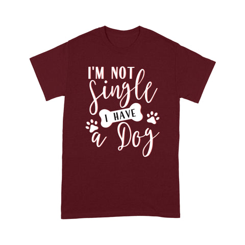 Funny Dog Lover T-shirt - I'm Not Single I Have a Dogs 2D Shirt - Funny Dog T-shirt Gift for Dog Mom Dog Dad Dog Lover Dog Owner on Valentine Christmas - JTSD130 A02M01