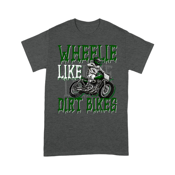 Funny Dirt Bike Men T-shirt - Wheelie Like Dirt Bikes - Cool Motocross Biker Tee, Off-road Dirt Racing| NMS208 A01