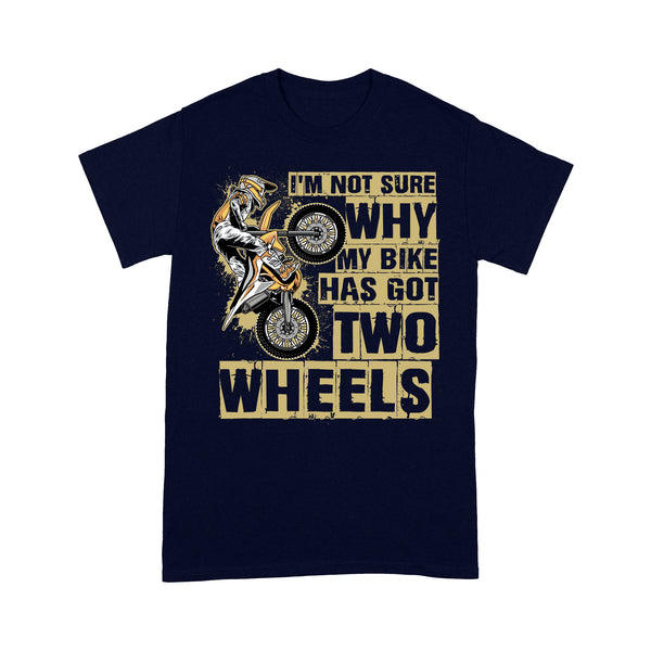 Funny Dirt Bike Men T-shirt - Why My Bike Has Got Two Wheels - Cool Motocross Biker Tee, Off-road Dirt Racing| NMS223 A01