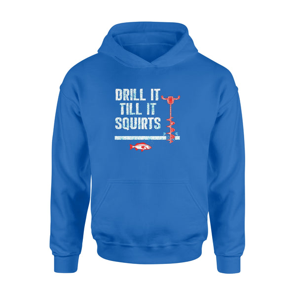 Drill it till it squirts ice fishing shirt D08 NQS1368 - Standard Hoodie