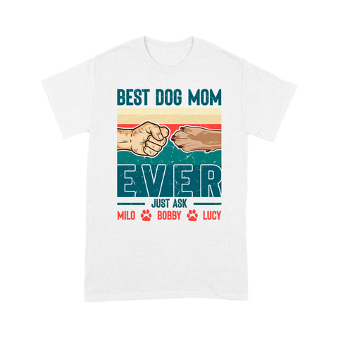 Best Dog Mom Ever - Cute T-Shirt for Dog Mom, Custom Dogs Name, Mothers Day, Christmas Gift| NTS210M