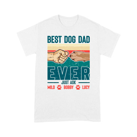 Best Dog Dad Ever - Cute T-Shirt for Dog Dad, Custom Dogs Name, Fathers Day, Christmas Gift| NTS210D