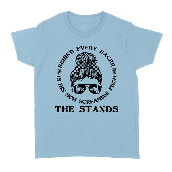 Behind Every Racer Is His Mom Screaming from The Stands, Funny Motocross Mom Shirt Mother's Day Gift| NMS349B A01