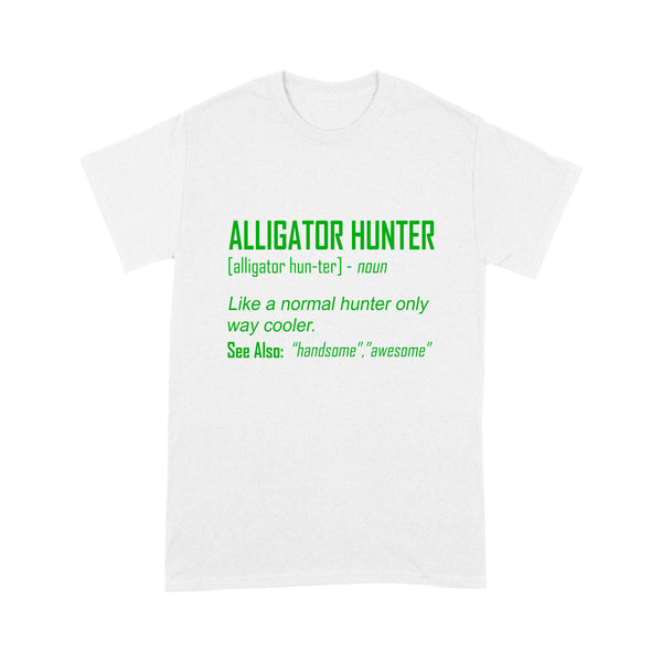 Alligator Hunter "Like a normal hunter only way cooler" Funny hunting shirt Standard T-shirt FSD2419D08