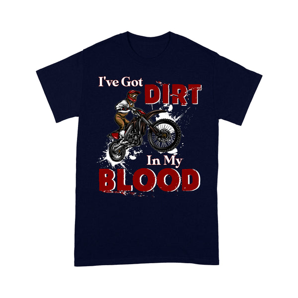 Funny Dirt Bike Men T-shirt - I've Got Dirt in My Blood - Cool Motocross Biker Tee, Off-road Dirt Racing| NMS211 A01